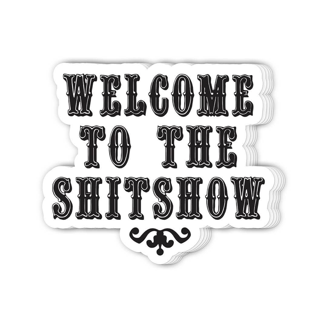 Welcome To The Shitshow Vinyl Sticker 10 Pack Christmas Gifts