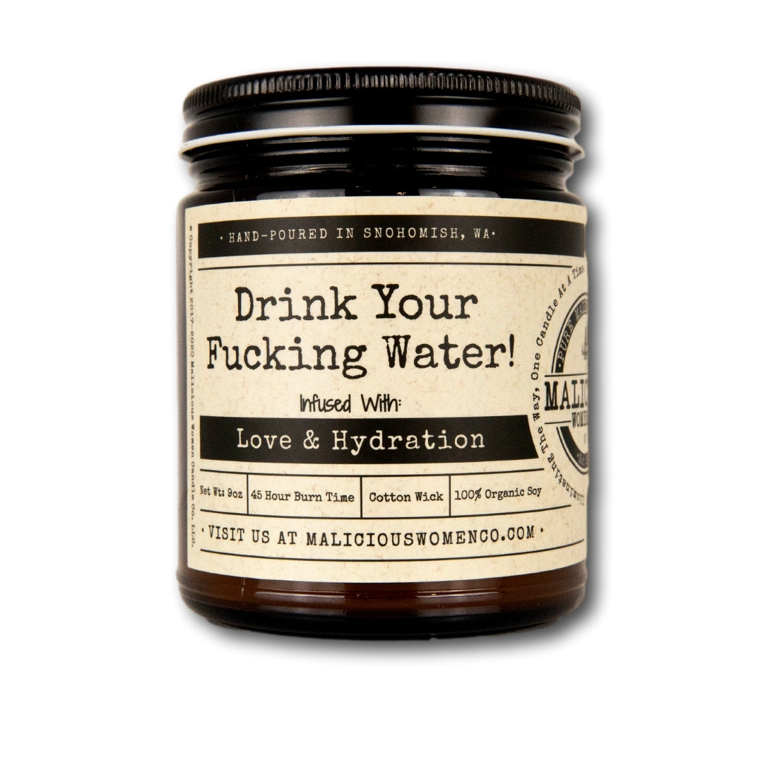 Drink Your Fucking Water! - Infused With "Love & Hydration" Scent: Moxie