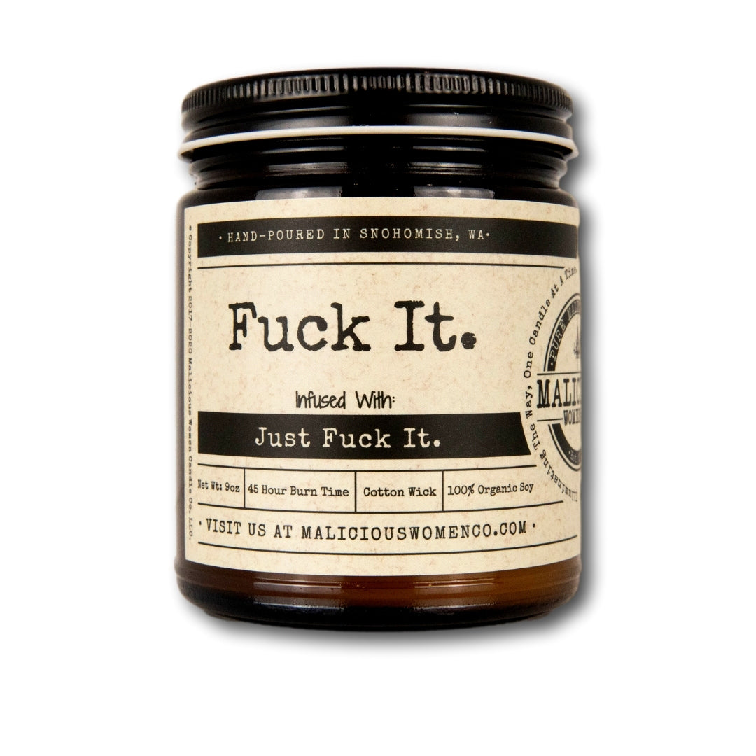 Fuck It. - Infused with "Just Fuck It." Scent: Take A Hike
