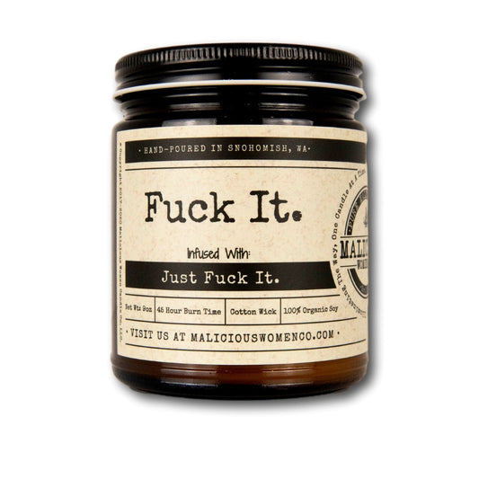 Fuck It. - Infused with "Just Fuck It." Scent: Take A Hike