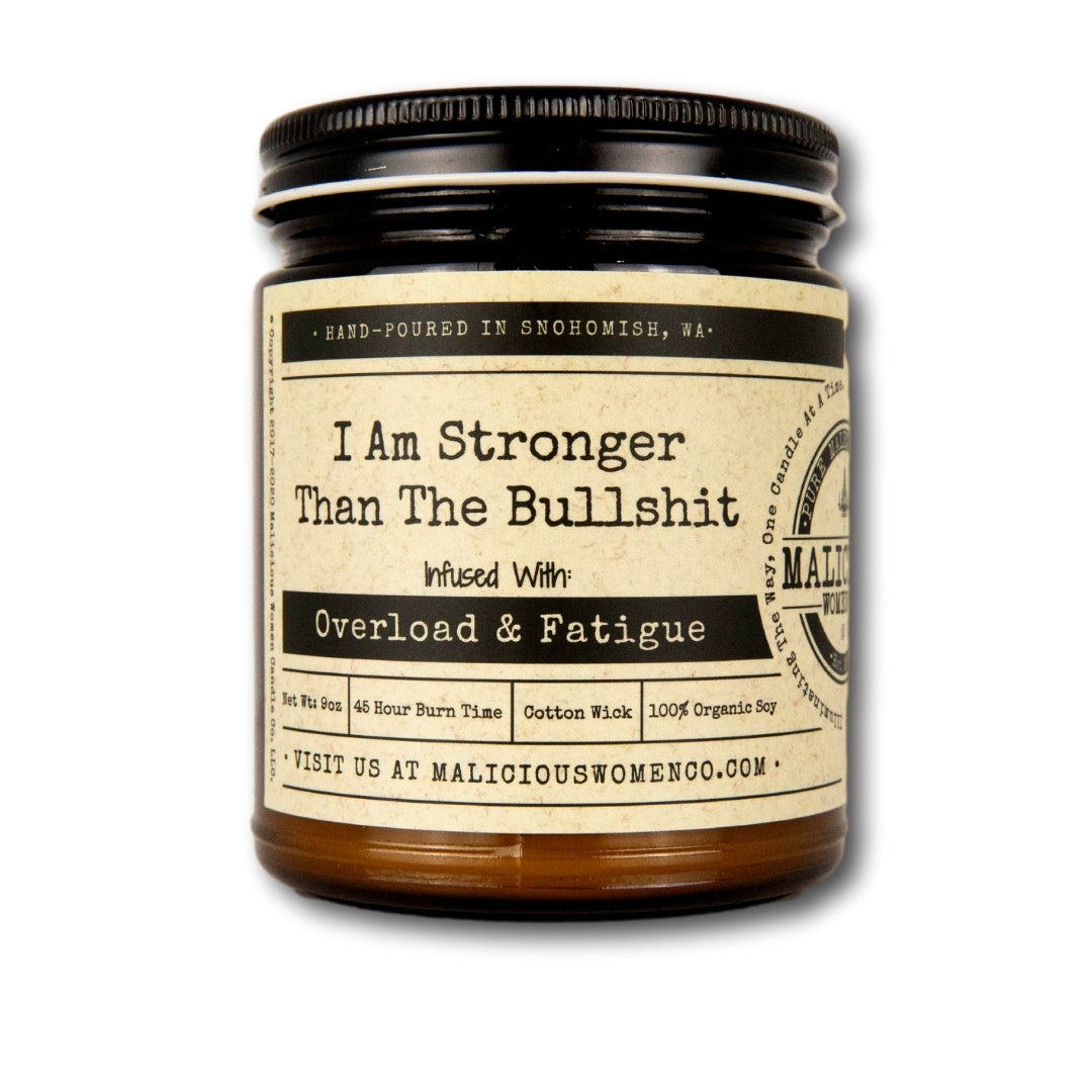 I Am Stronger Than The Bullshit - Infused with "Overload & Fatigue" Scent: Pear & Ivy