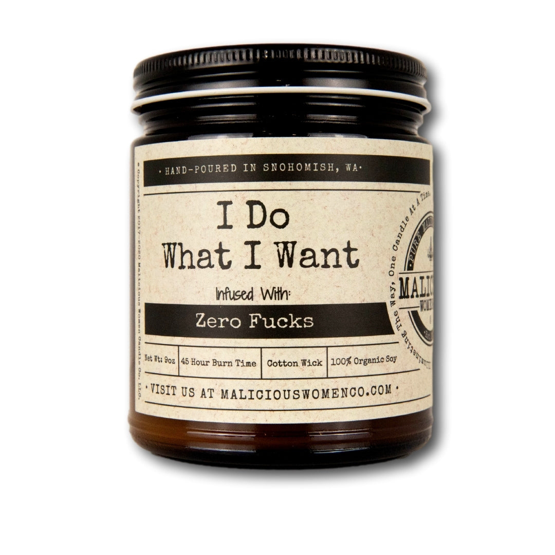 I Do What I Want - Infused with "Zero Fucks" Scent: Moxie
