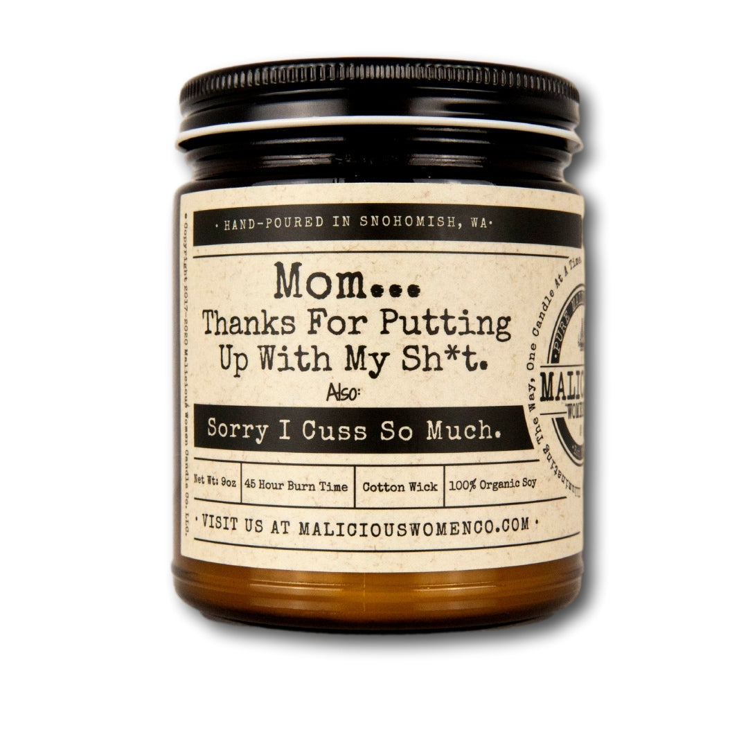 Mom... Thanks For Putting Up With My Sh*t -Also Sorry I Cuss So Much. Scent: Pear & Ivy