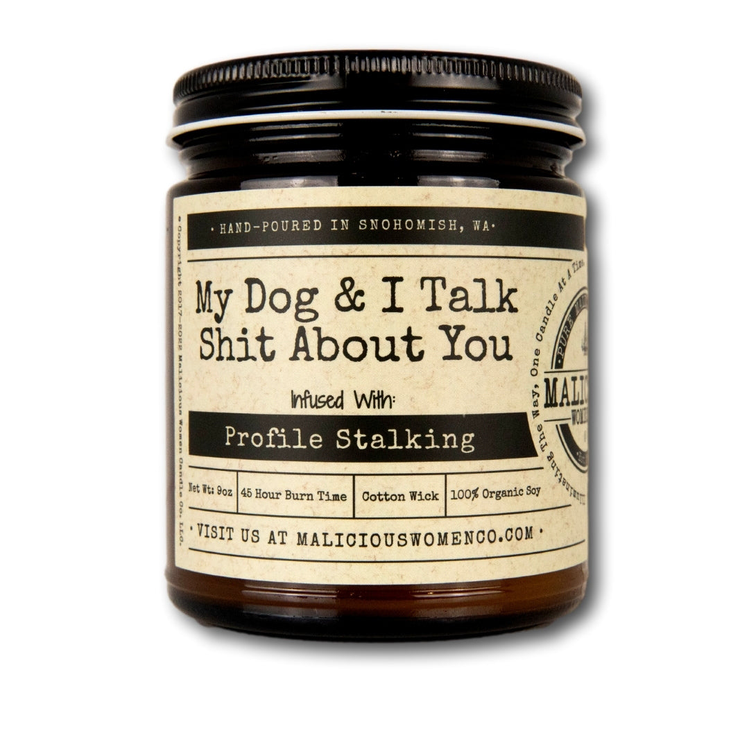 My Dog & I Talk Shit About You - Infused with "Profile Stalking" Scent: Cedar & Bourbon