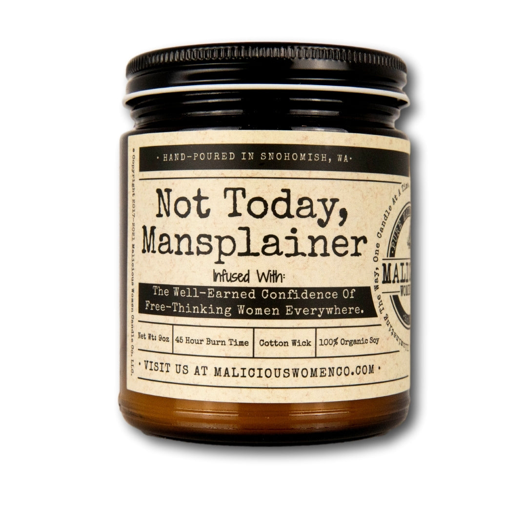Not Today, Mansplainer- Infused With "Well-Earned Confidence" Scent: Pear & Ivy