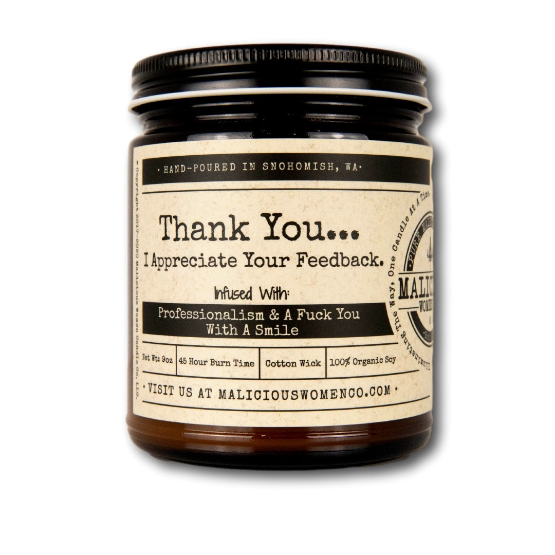 Thank You I Appreciate Your Feedback - Infused with "Professionalism & A Fuck You With A Smile" Scent: HoneySUCKle
