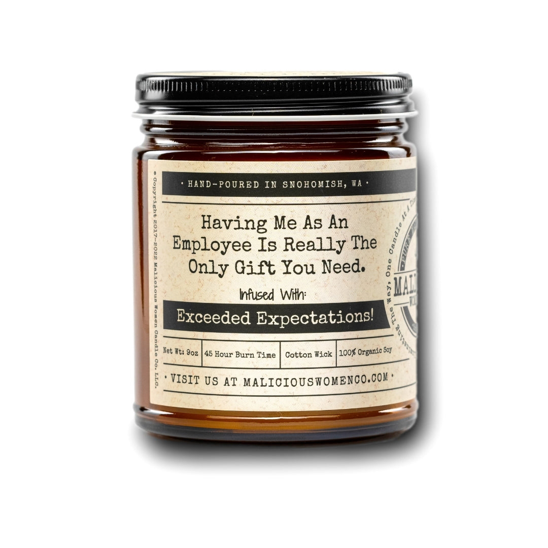 Having Me As An Employee Is Really The Only Gift You Need. Infused With: "Exceeded Expectations!" Scent: Cosmic Dreams