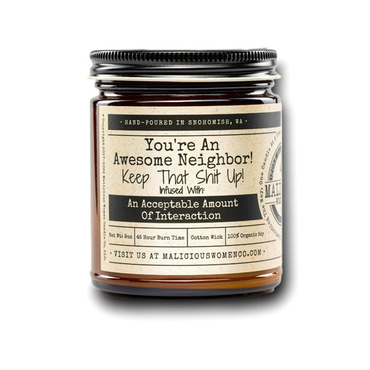 You're An Awesome Neighbor! Keep That Shit Up! Infused With: "An Acceptable Amount Of Interaction" Scent: Grapefruit & Mint